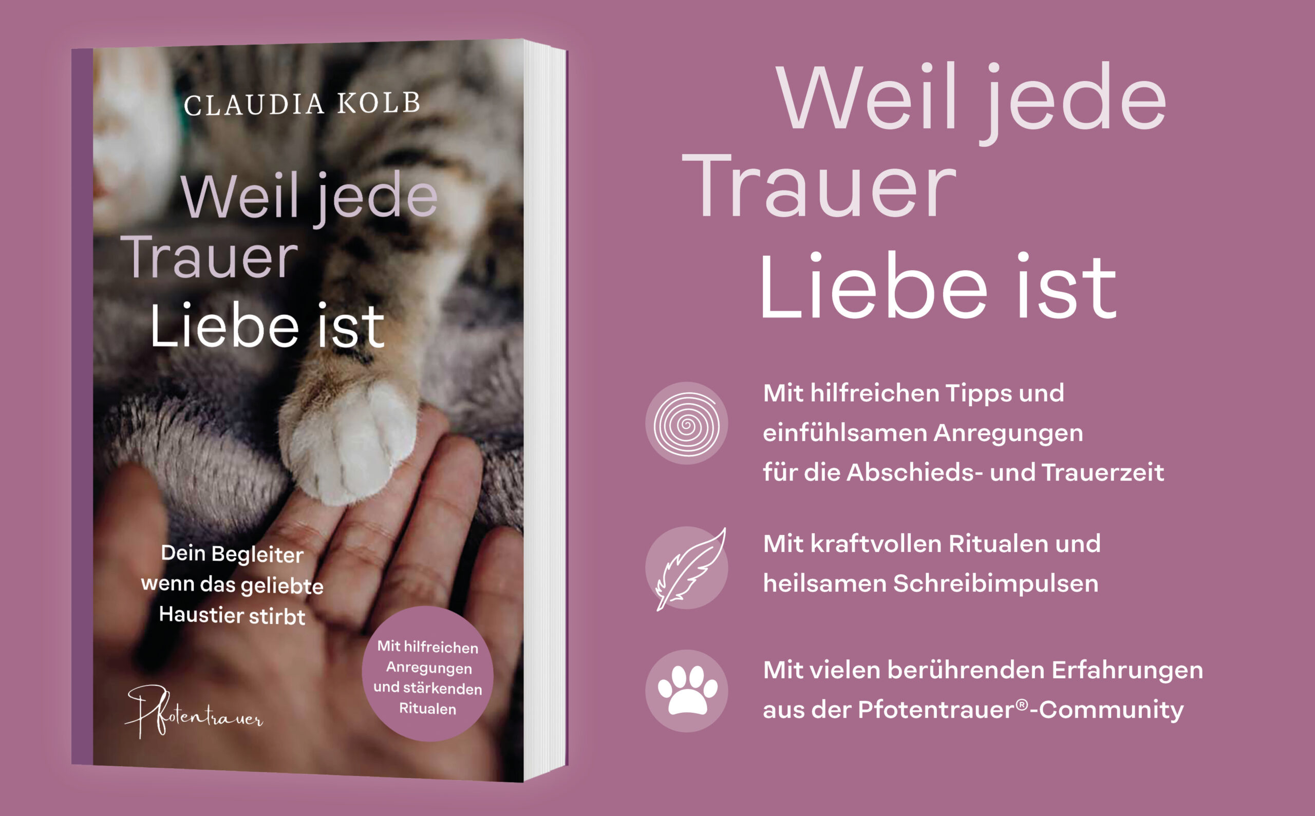 Auf dem Bild sieht man das Cover des Buches „Weil jede Trauer Liebe ist“, das ich für alle Menschen geschrieben habe, deren geliebtes Tier gestorben ist